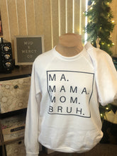 Load image into Gallery viewer, Ma. Mama. Mom. Bruh
